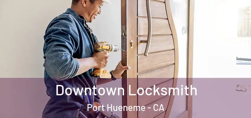  Downtown Locksmith Port Hueneme - CA