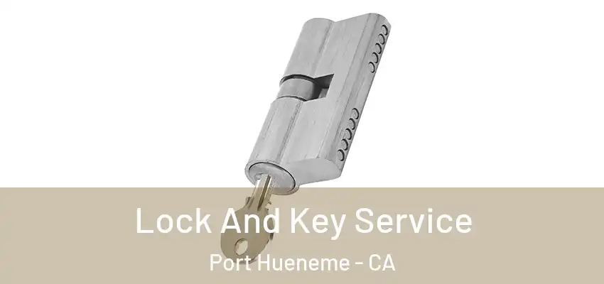  Lock And Key Service Port Hueneme - CA