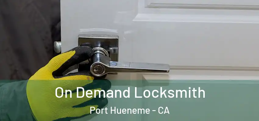  On Demand Locksmith Port Hueneme - CA